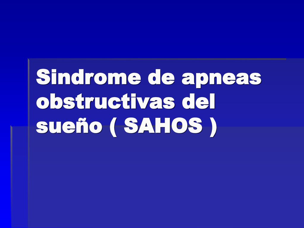 Sindrome de apneas obstructivas del sueño SAHOS ppt descargar